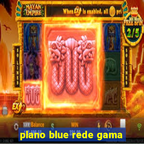 plano blue rede gama